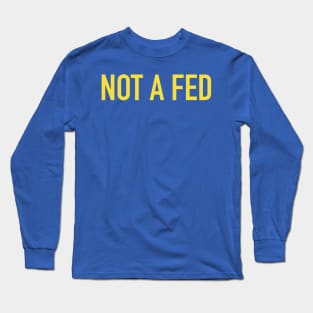 Not A Fed Long Sleeve T-Shirt